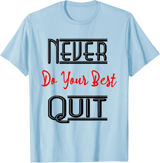 Inspirational Motivational Quotes Never Do Your Best Quit T-Shirt - T-Shirt | Light Blue