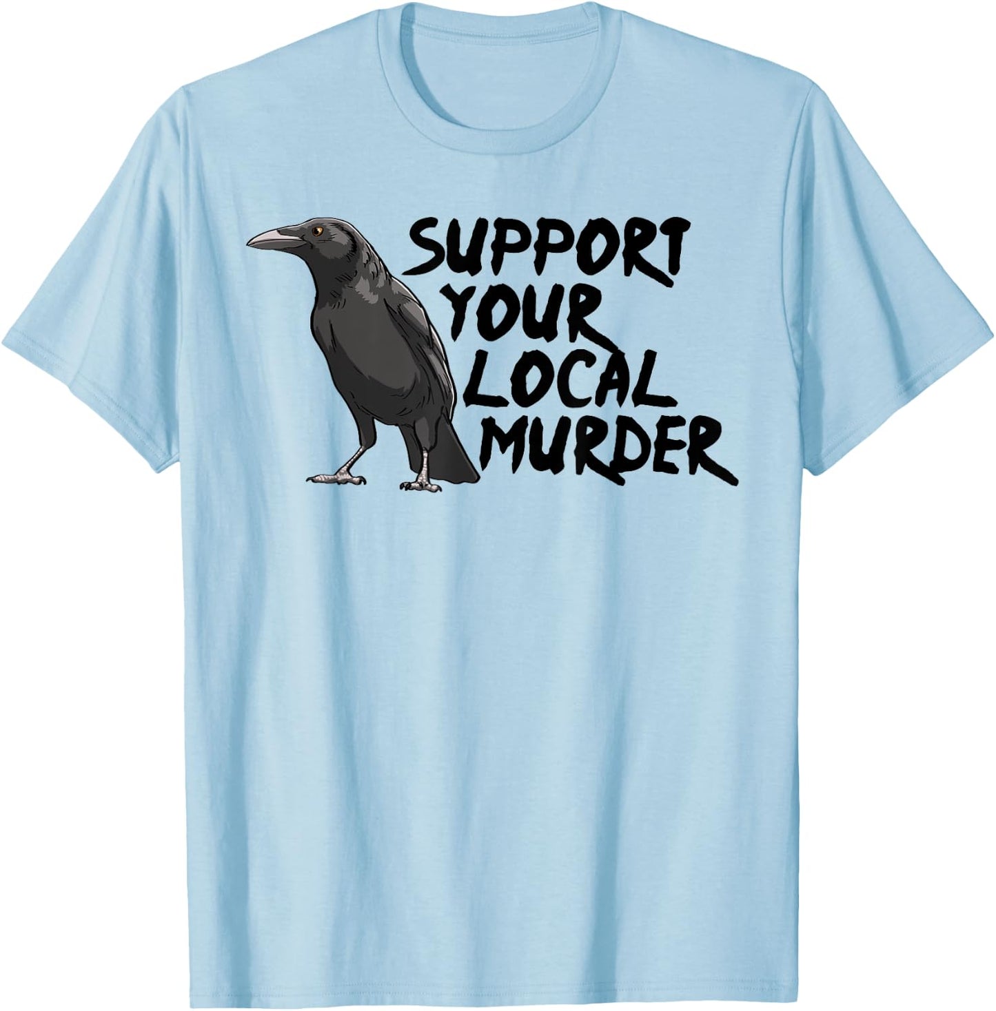 Support Your Local Murder Crow Funny Women Crow Love Birds T-Shirt - T-Shirt | Light Blue