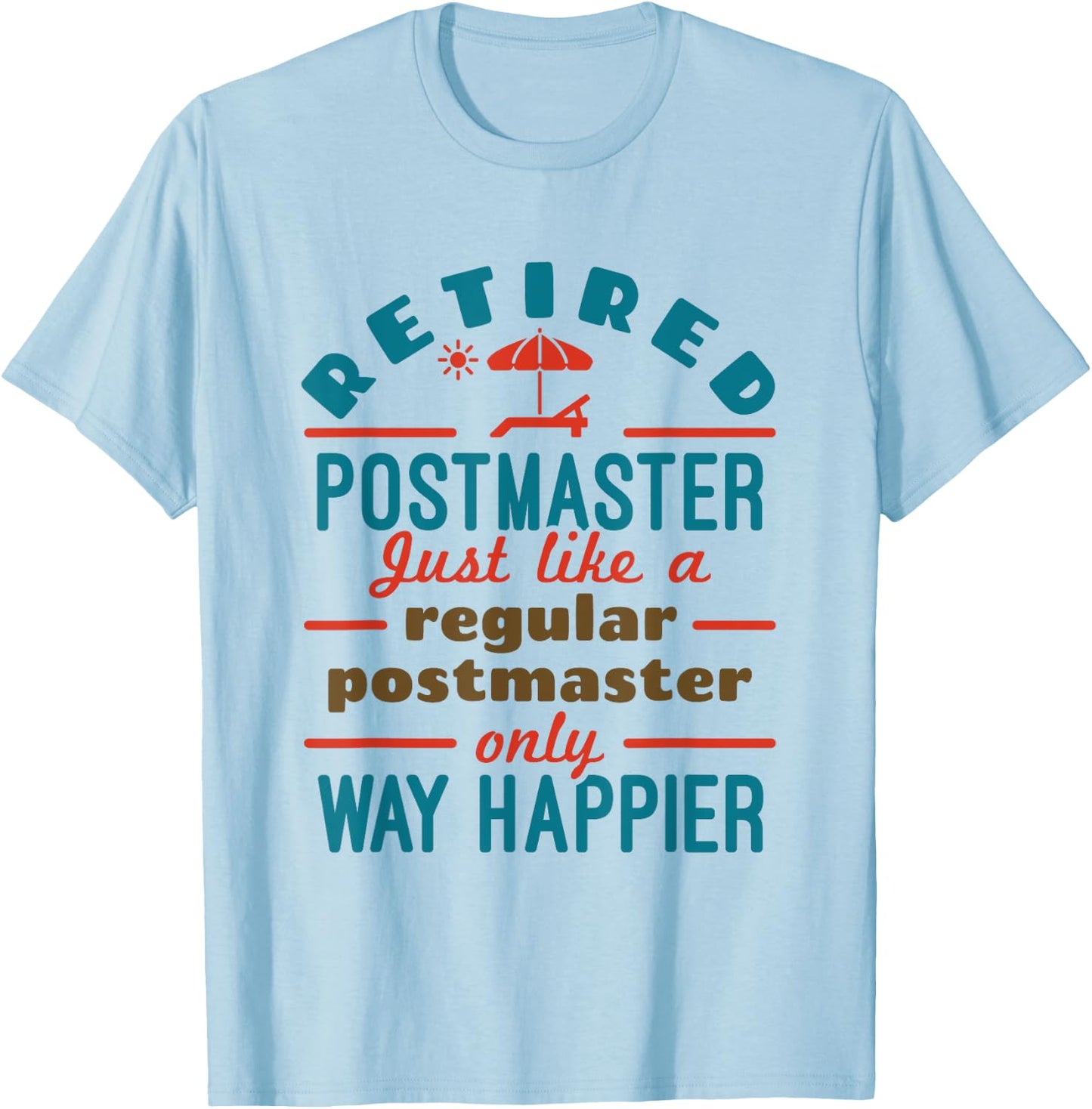 Retired Mailman Postmaster Retirement Way Happier T-Shirt - T-Shirt | Light Blue