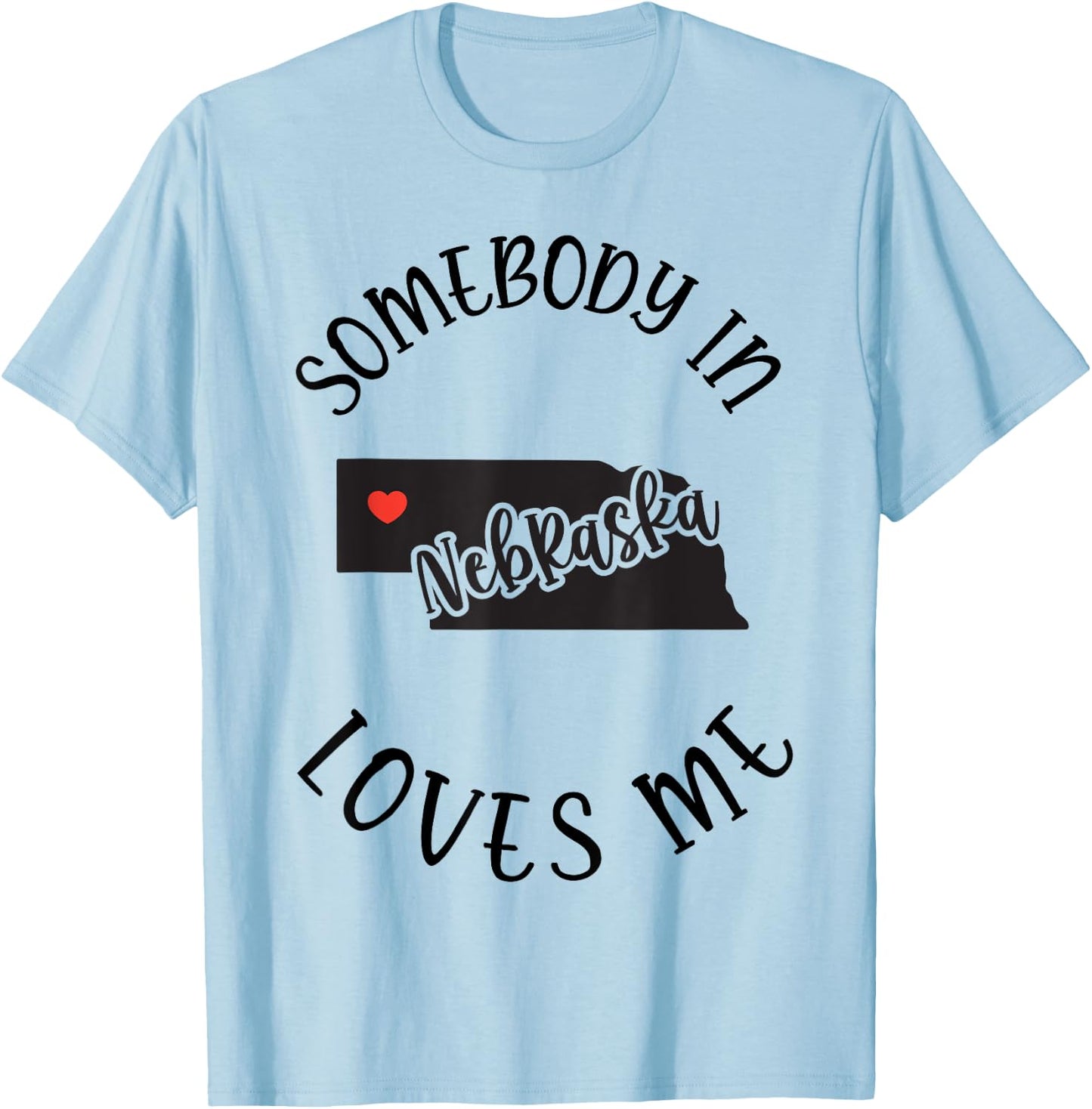 Somebody In Nebraska Loves Me T-Shirt - T-Shirt | Light Blue
