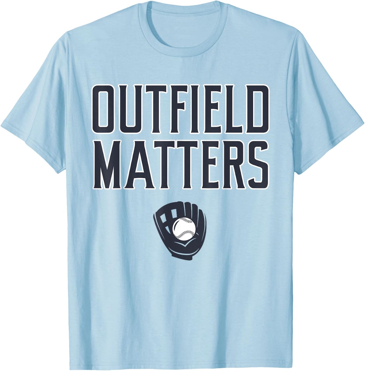Funny Baseball Quote Outfield Matters Outfielders T-Shirt - T-Shirt | Light Blue