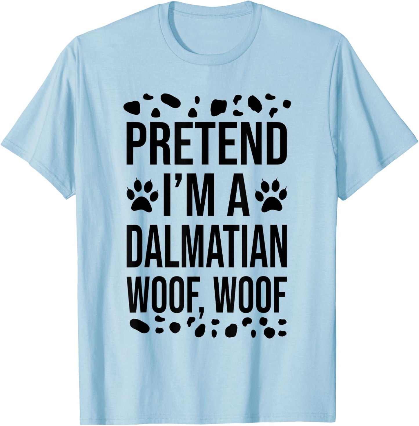 Pretend I'm A Dalmatian Dog Woof Lazy Halloween Costume T-Shirt - T-Shirt | Light Blue