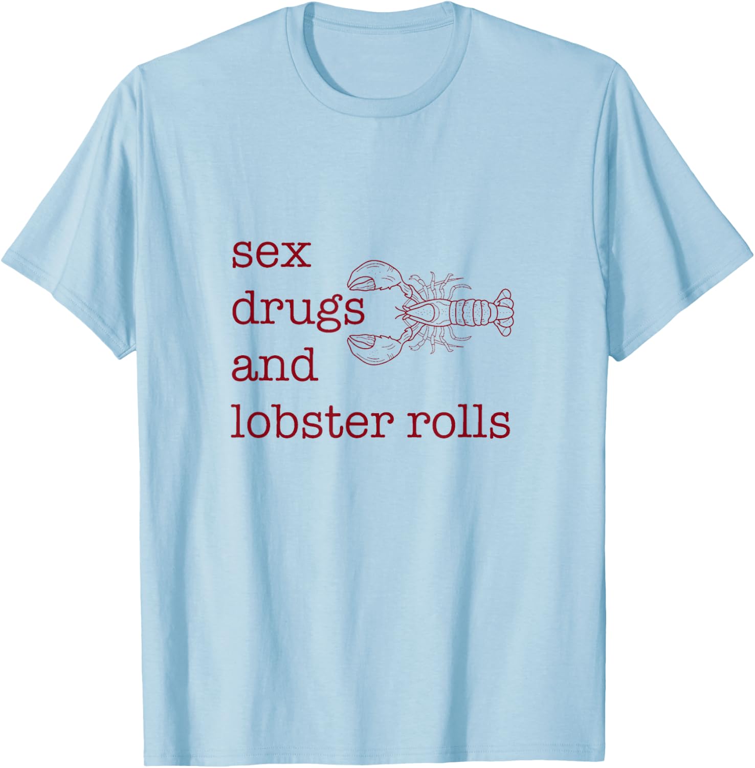 Sex Drugs and Lobster Rolls T-Shirt - T-Shirt | Light Blue