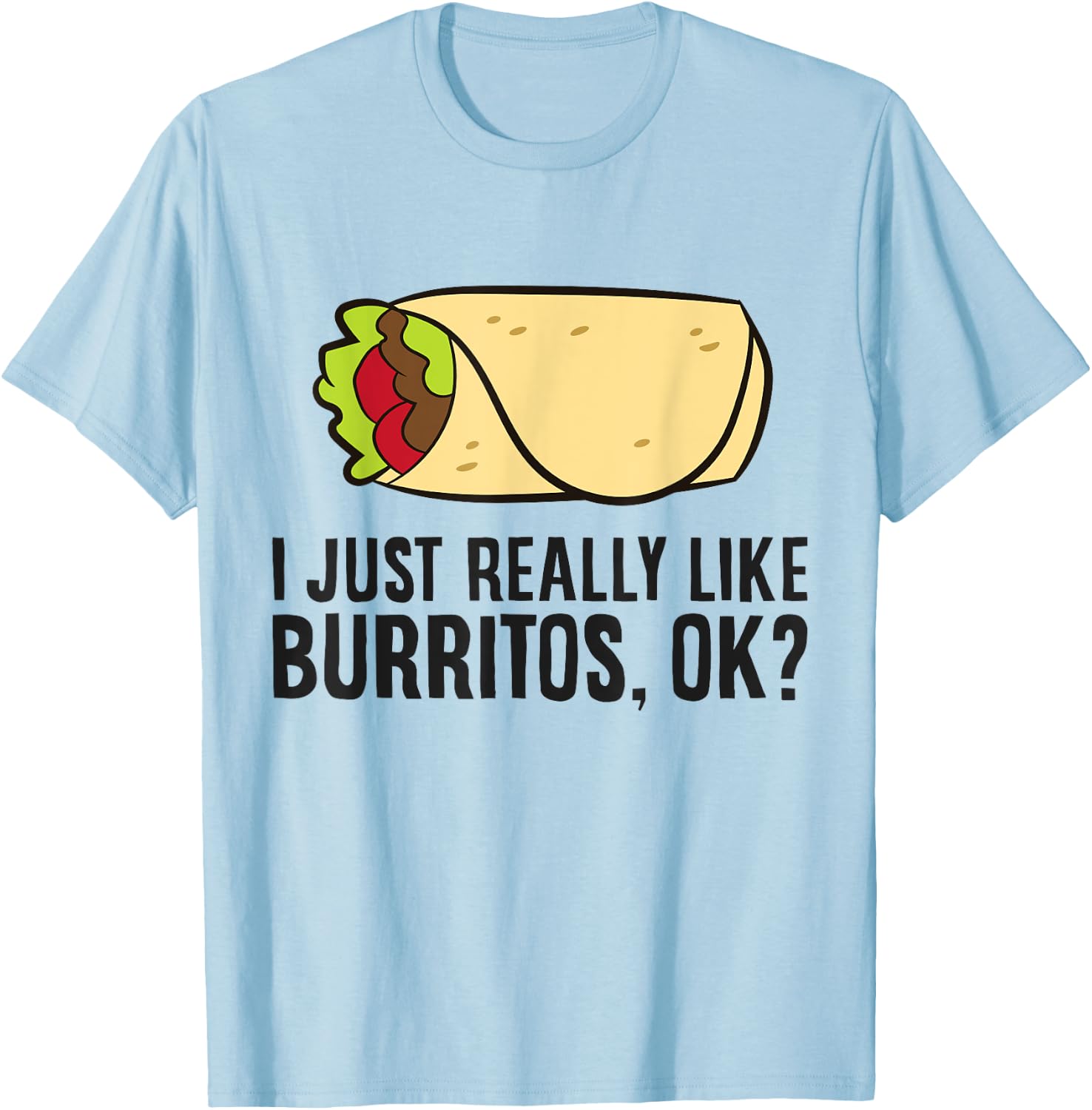 Burrito Lover I Just Really Like burritos T-Shirt - T-Shirt | Light Blue