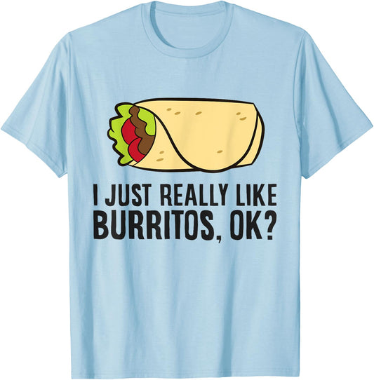 Burrito Lover I Just Really Like burritos T-Shirt - T-Shirt | Light Blue