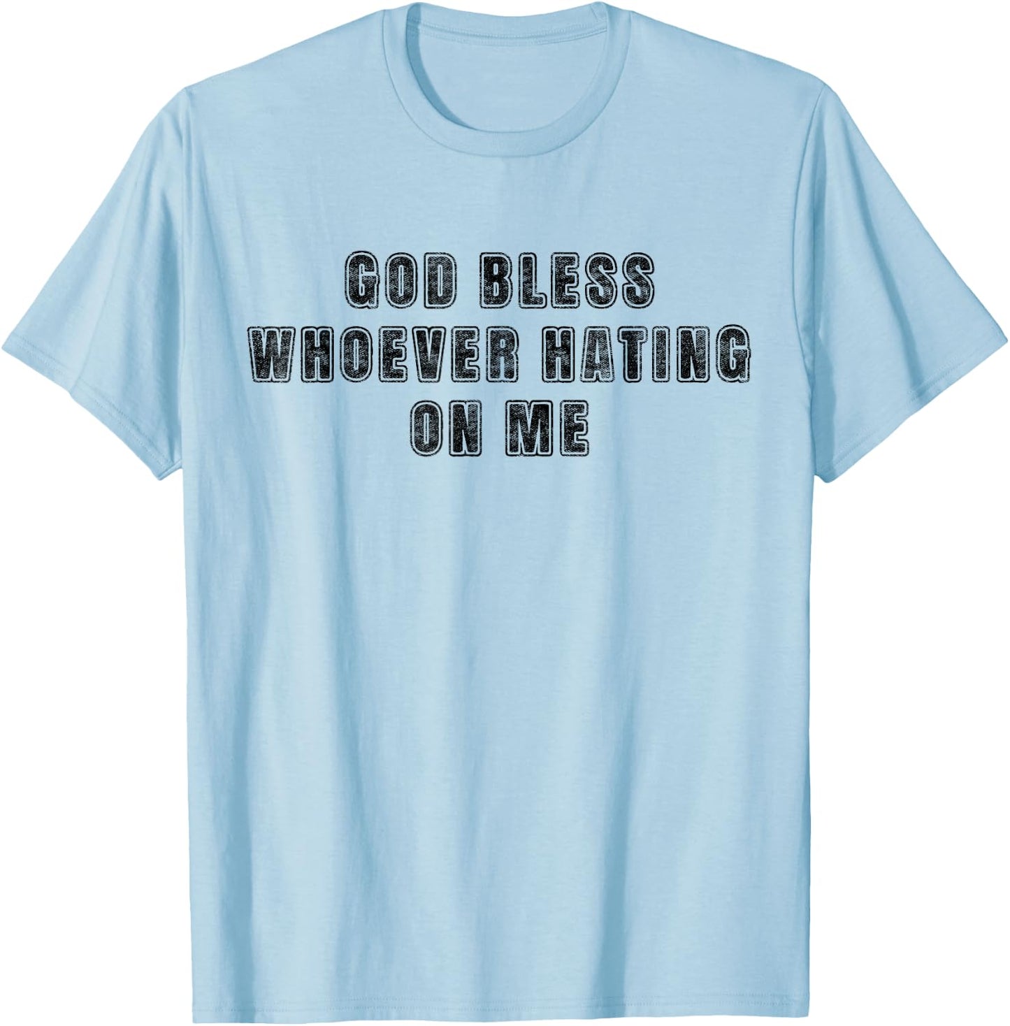God Bless Whoever Hating On Me T-Shirt - T-Shirt | Light Blue