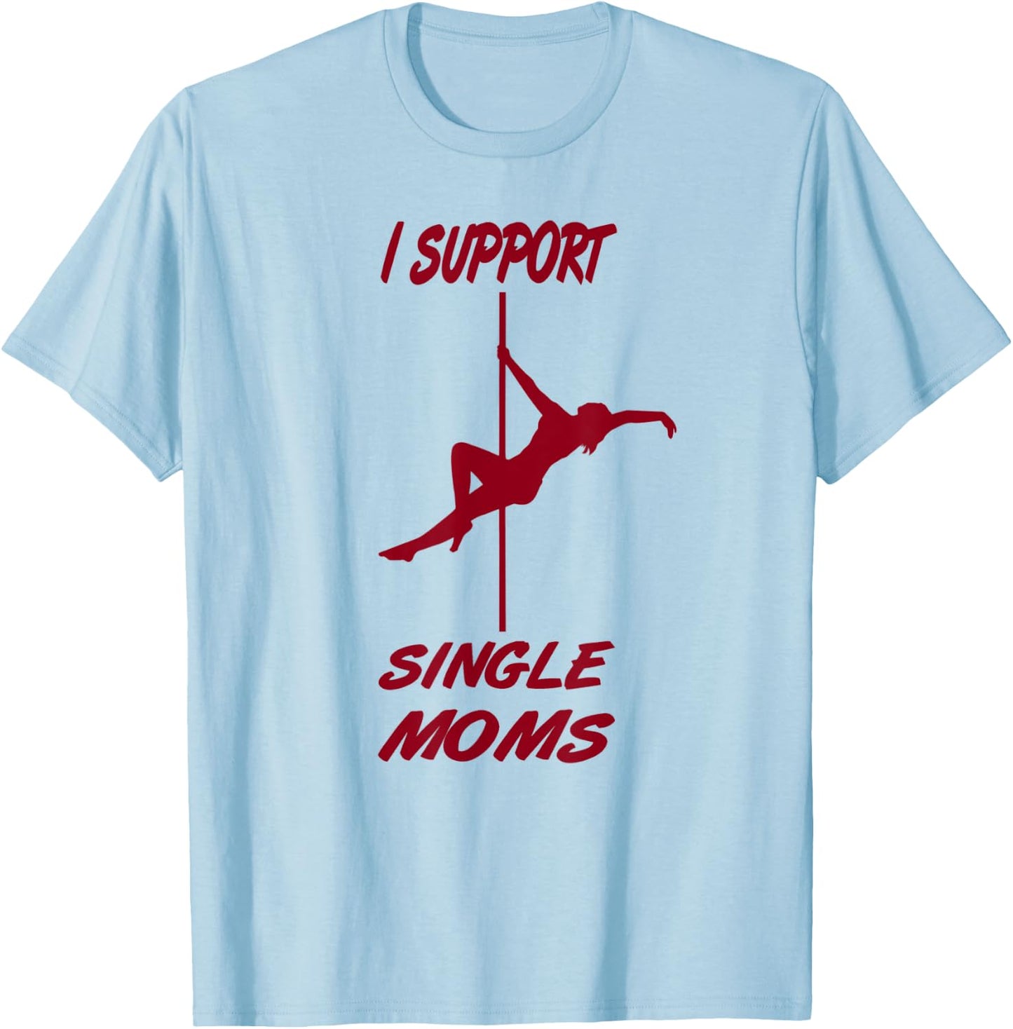 I support single moms, funny sayings, party macho T-Shirt - T-Shirt | Light Blue