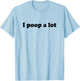 TooMerch I Poop A Lot Store -Adults White Cotton Polyester Short Sleeve Small T-Shirt - T-Shirt | Light Blue