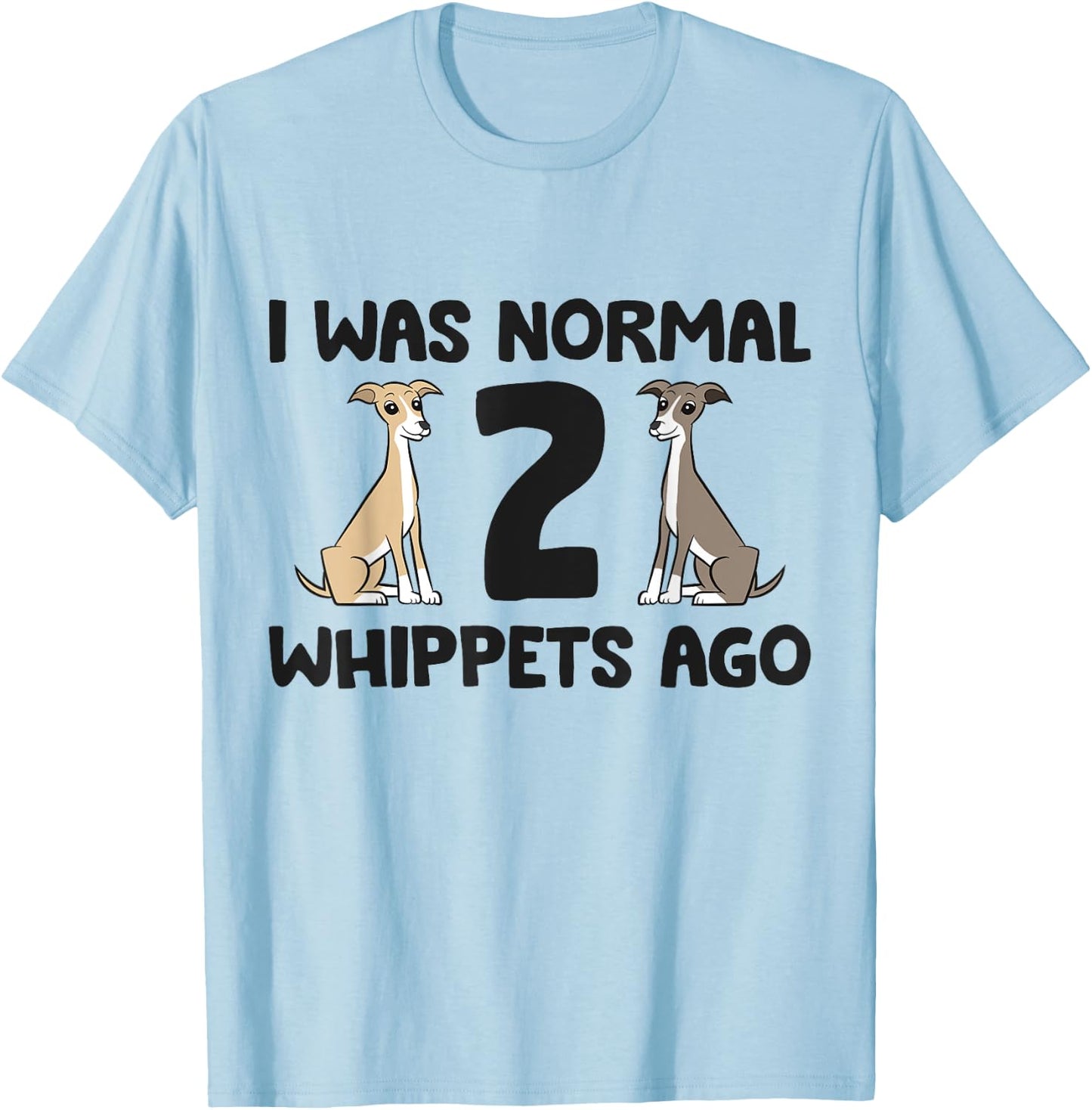 I Was Normal 2 Whippet Dogs Ago Funny Whippet T-Shirt - T-Shirt | Light Blue