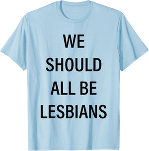 We Should All Be Lesbians T-Shirt - T-Shirt | Light Blue