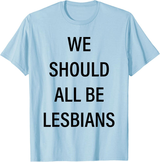 We Should All Be Lesbians T-Shirt - T-Shirt | Light Blue