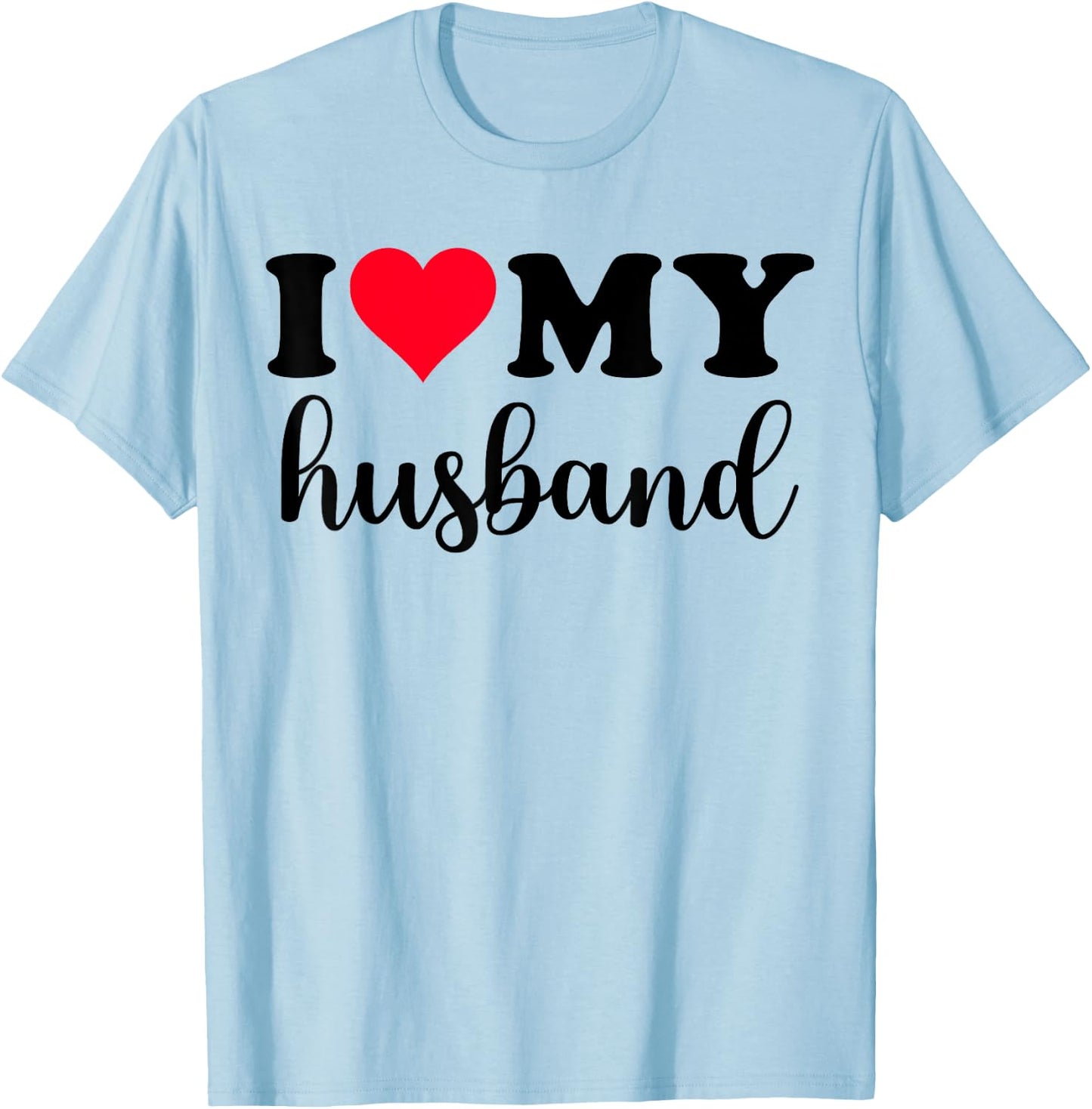 I Love My Husband Shirt I Heart Husband Love Husband T-Shirt - T-Shirt | Light Blue