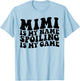 Mimi Is My Name Spoiling Is My Game Funny Grandma Humor T-Shirt - T-Shirt | Light Blue