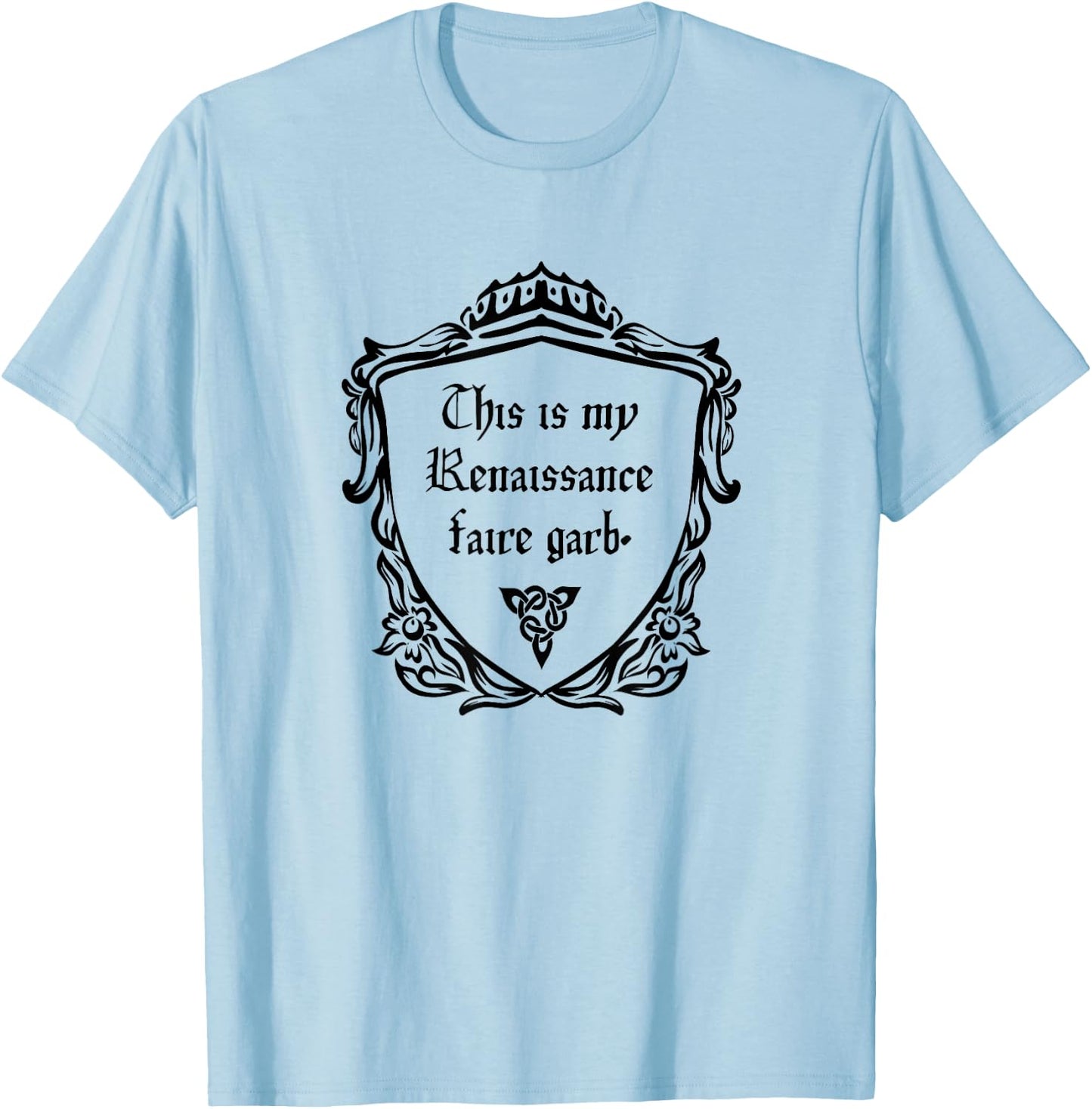 This is my Renaissance Faire Garb or Medieval Costume T-Shirt - T-Shirt | Light Blue