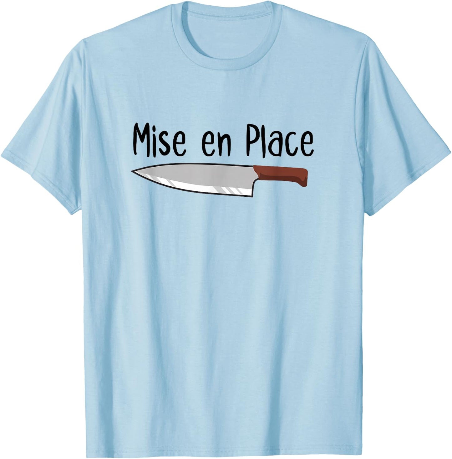Mise en Place Chef French Knife Cook Cooking Lover T-Shirt - T-Shirt | Light Blue