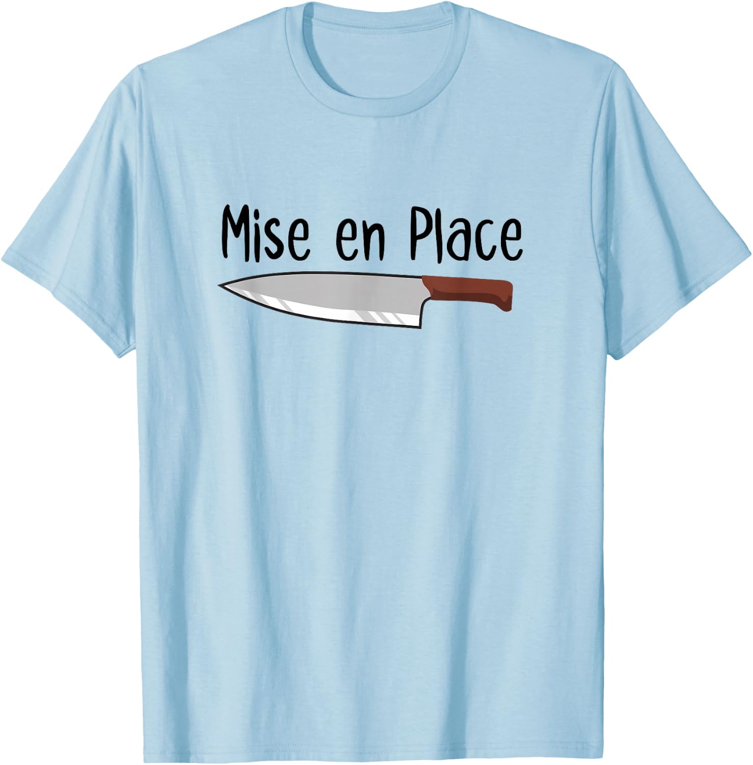 Mise en Place Chef French Knife Cook Cooking Lover T-Shirt - T-Shirt | Light Blue