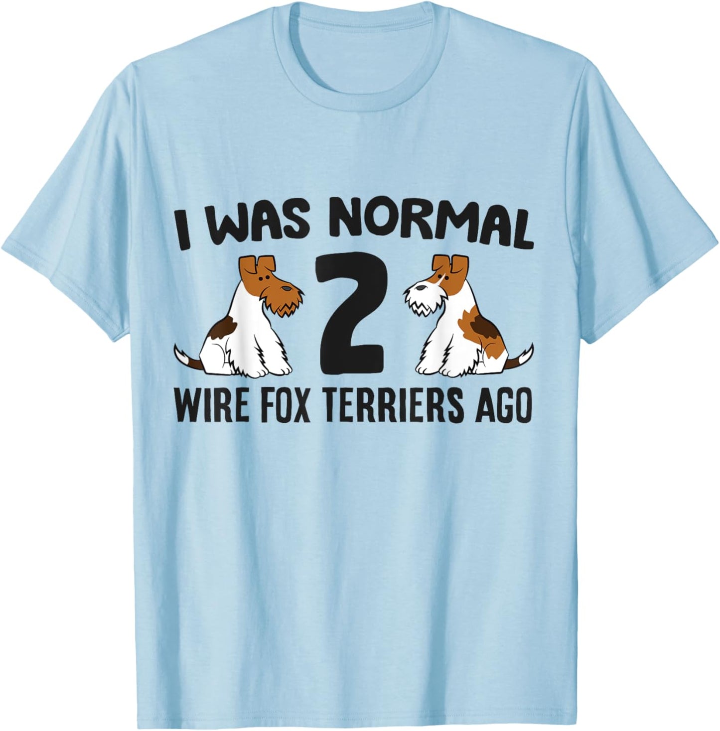 I Was Normal 2 Wire Hair Fox Terriers Ago Wire Fox Terrier T-Shirt - T-Shirt | Light Blue