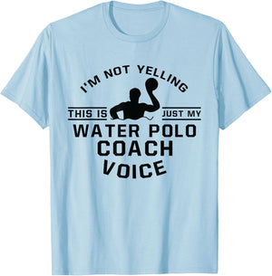 I'm Not Yelling This Is Just Voice - Water Polo Coach T-Shirt - T-Shirt | Light Blue