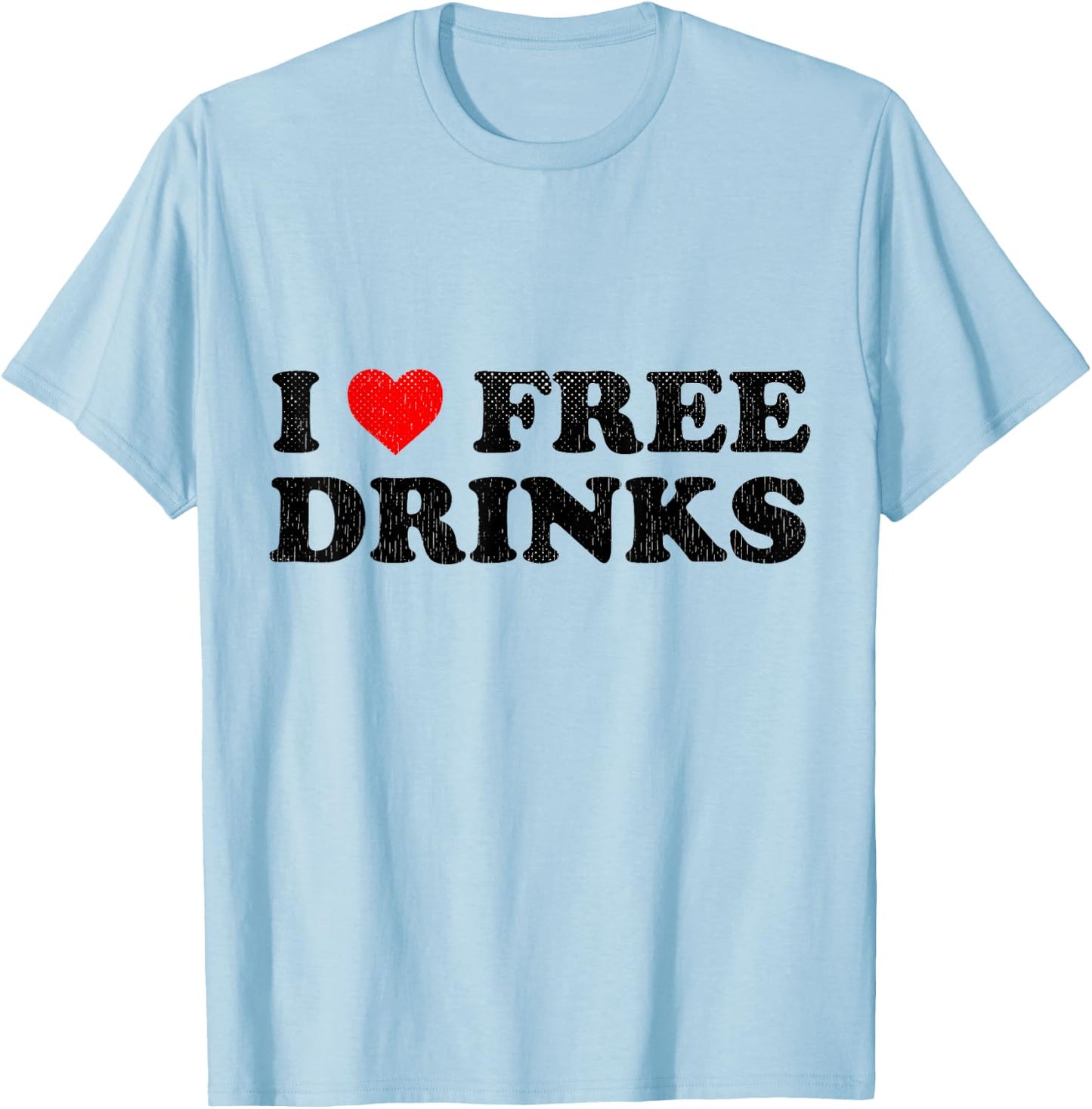 I Heart Free Drinks Funny Drinking Shirt I Love Free Drinks T-Shirt - T-Shirt | Light Blue