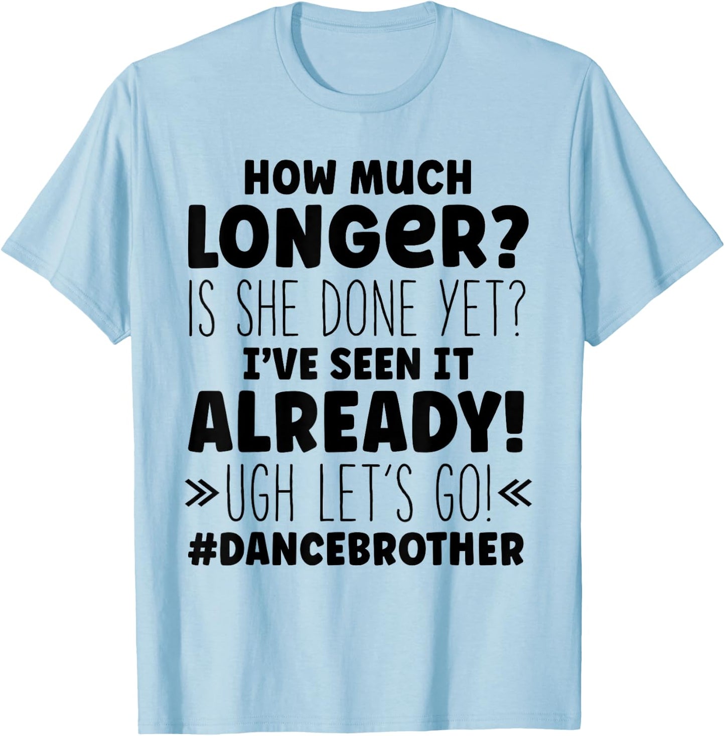 Dance Brother How Much Longer Funny Dancing Cheer Bro T-Shirt - T-Shirt | Light Blue