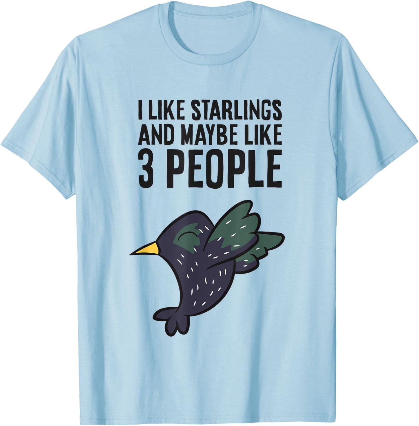 I Like Starlings And Maybe Like 3 People Funny Starling Bird T-Shirt - T-Shirt | Light Blue