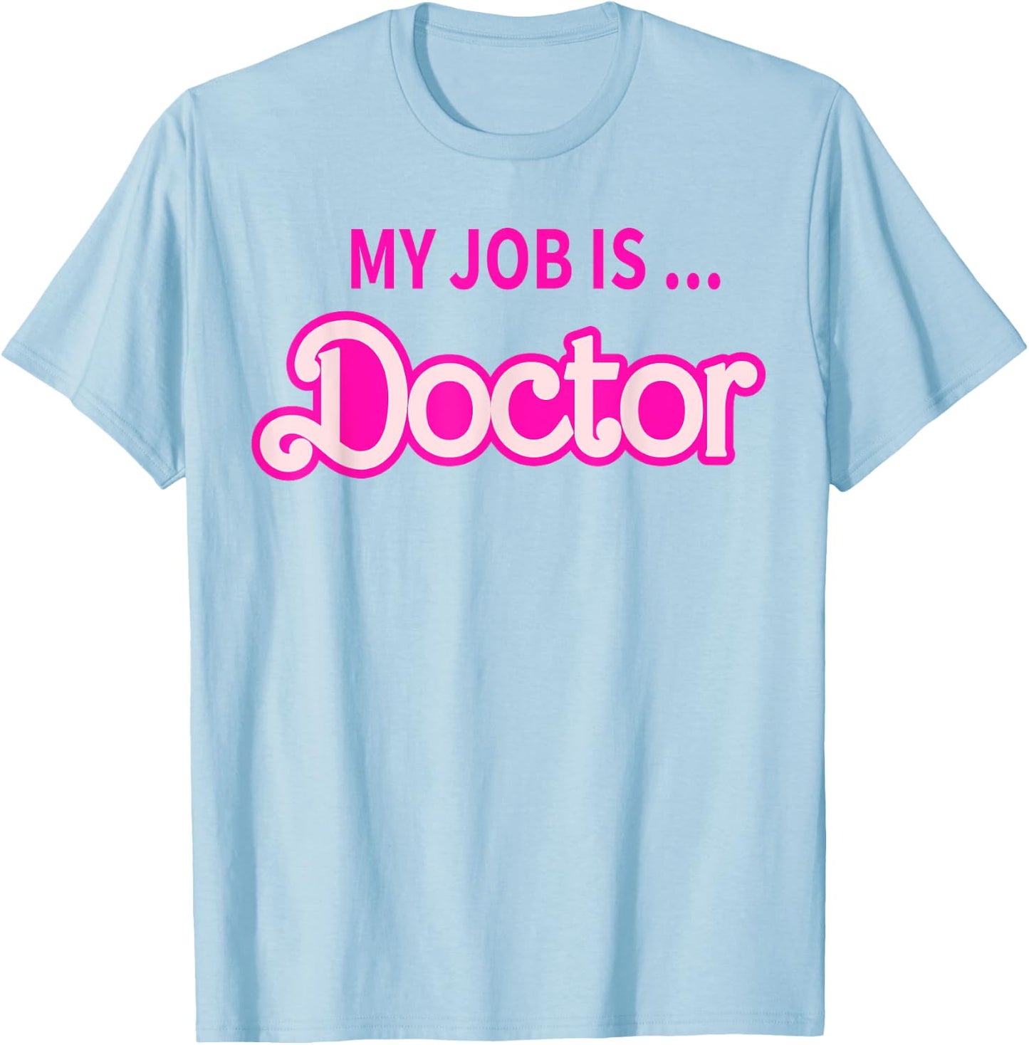 My Job Is Doctor T-Shirt - T-Shirt | Light Blue