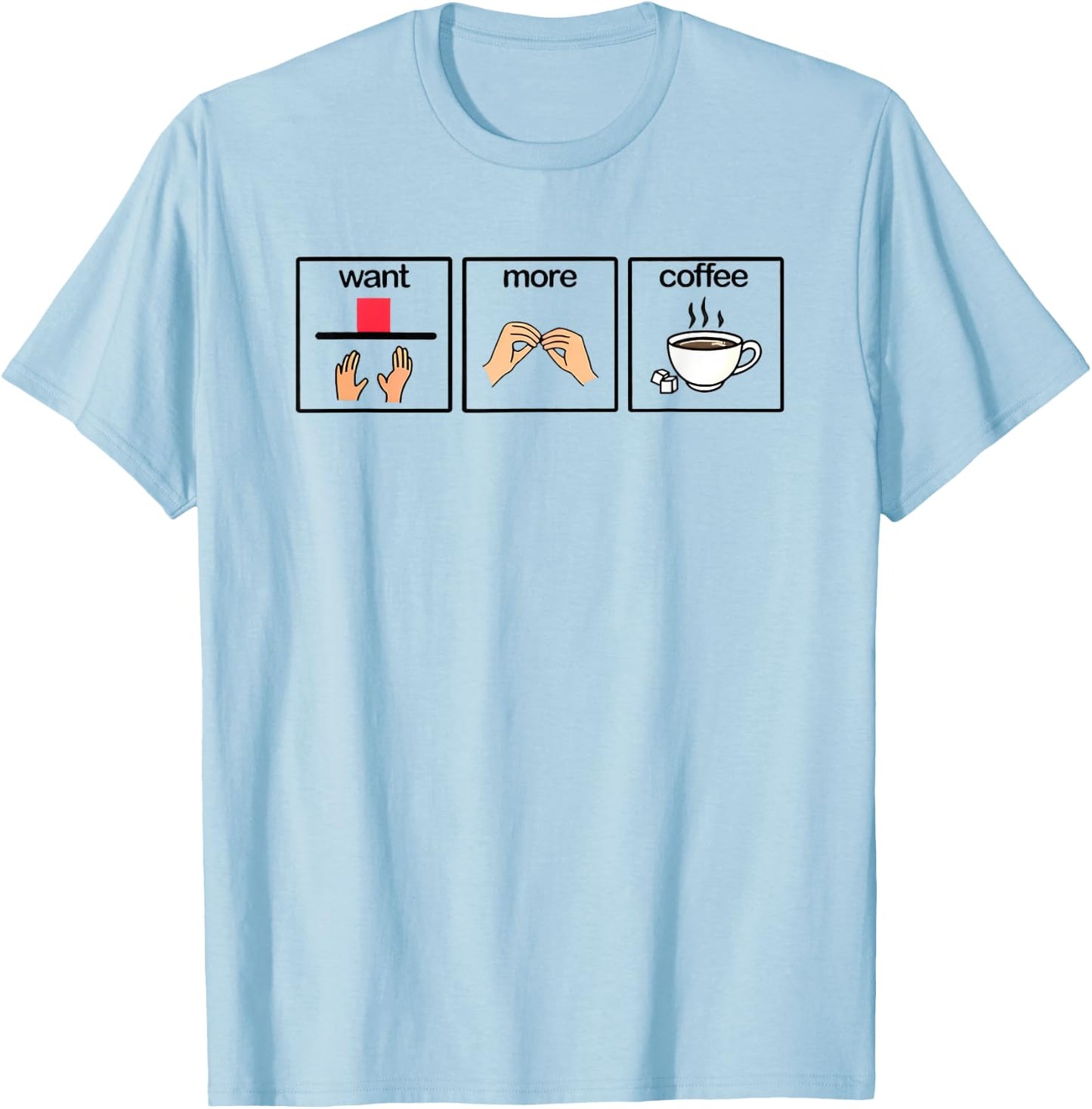 Want more coffee sign language speech pathology aac sped T-Shirt - T-Shirt | Light Blue