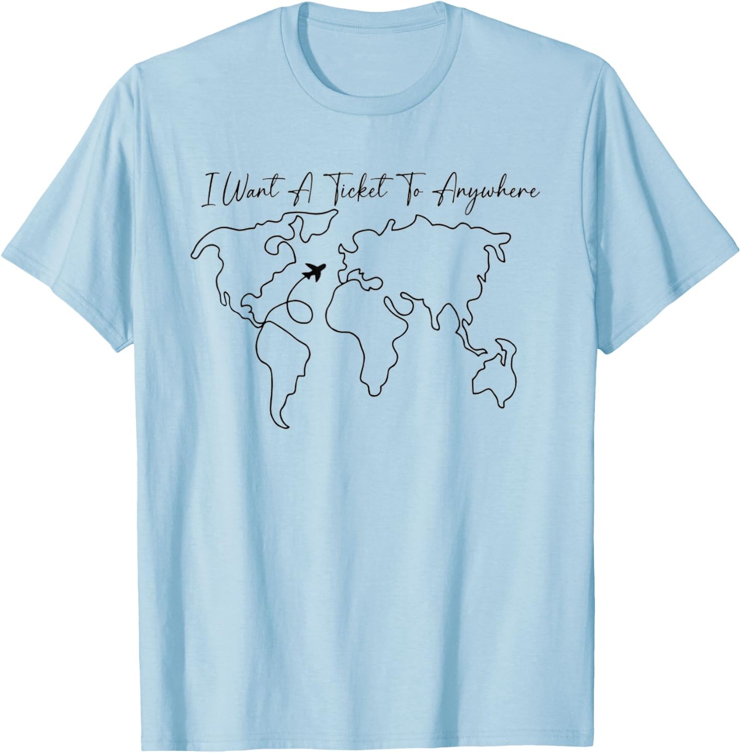 I Want A Ticket To Anywhere T-Shirt - T-Shirt | Light Blue