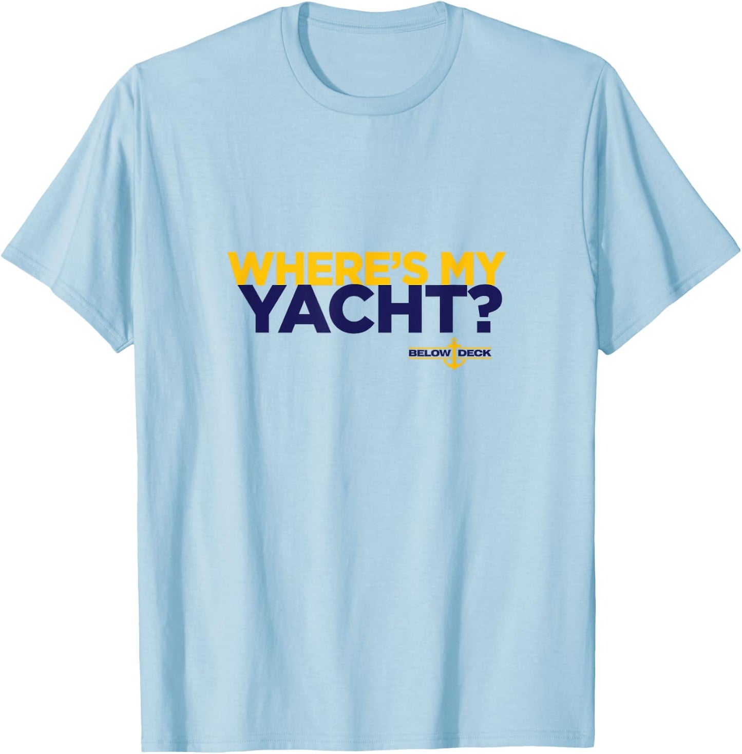 Bravo Below Deck Where's My Yacht T-Shirt - T-Shirt | Light Blue