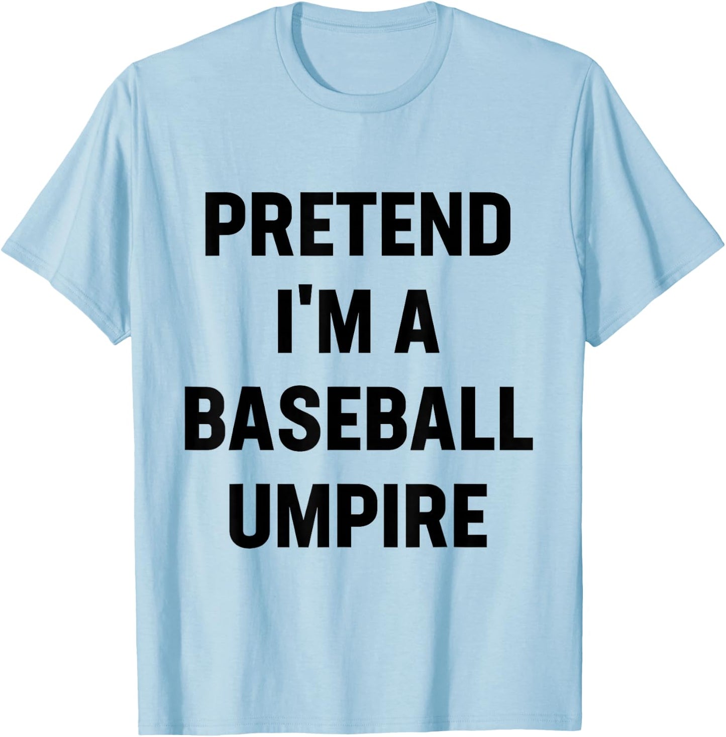 Pretend I'm A Baseball Umpire Costume Funny Halloween Party T-Shirt - T-Shirt | Light Blue