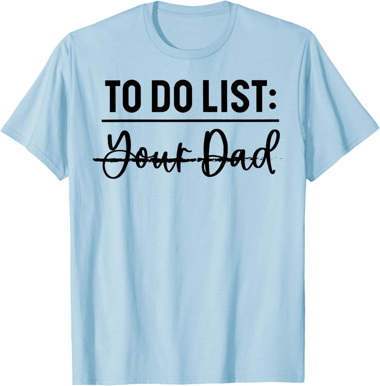 To Do List Your Dad Funny Father Day T-Shirt - T-Shirt | Light Blue