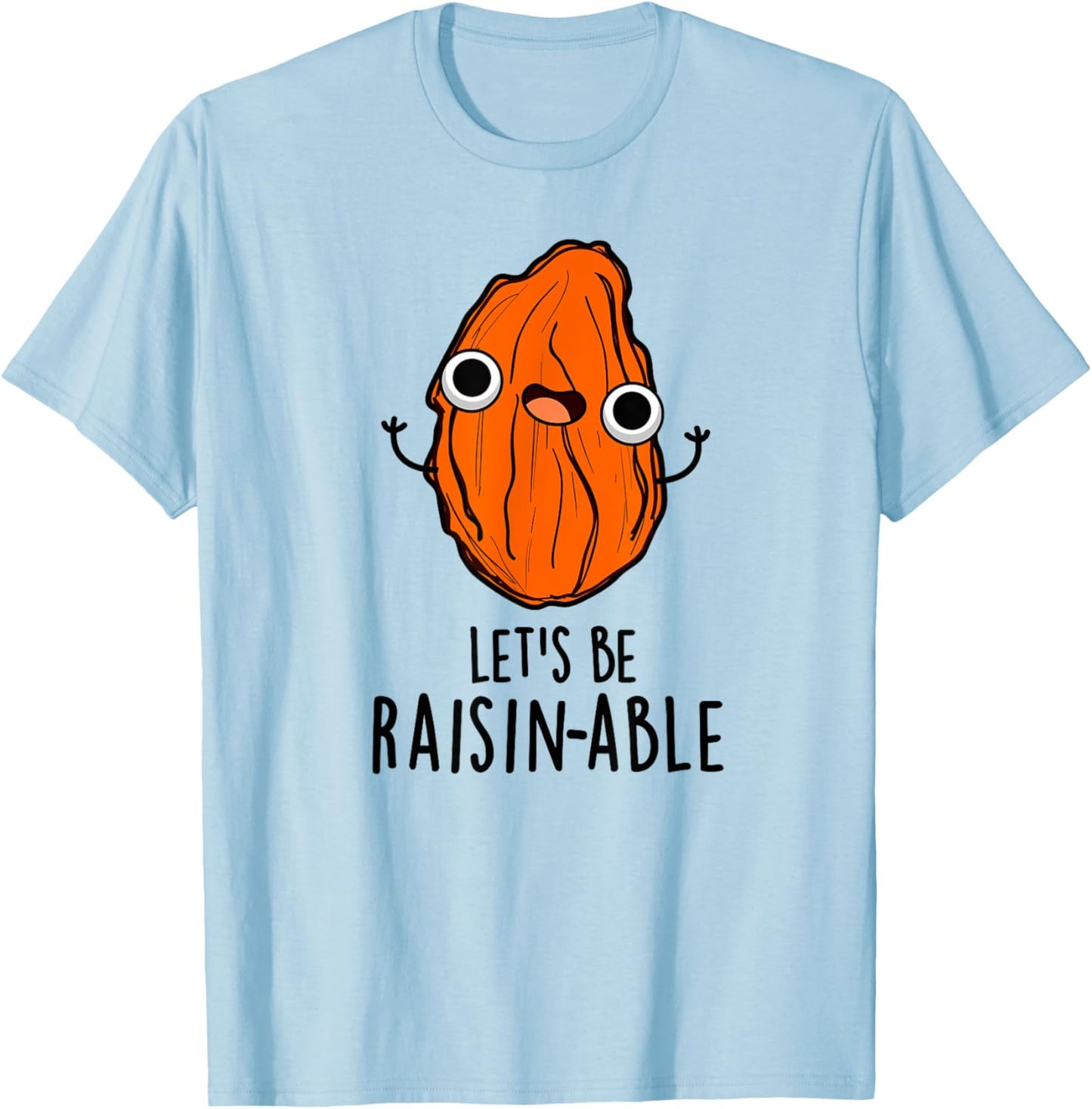 Let's Be Raisin-able Funny Raisin Pun T-Shirt - T-Shirt | Light Blue
