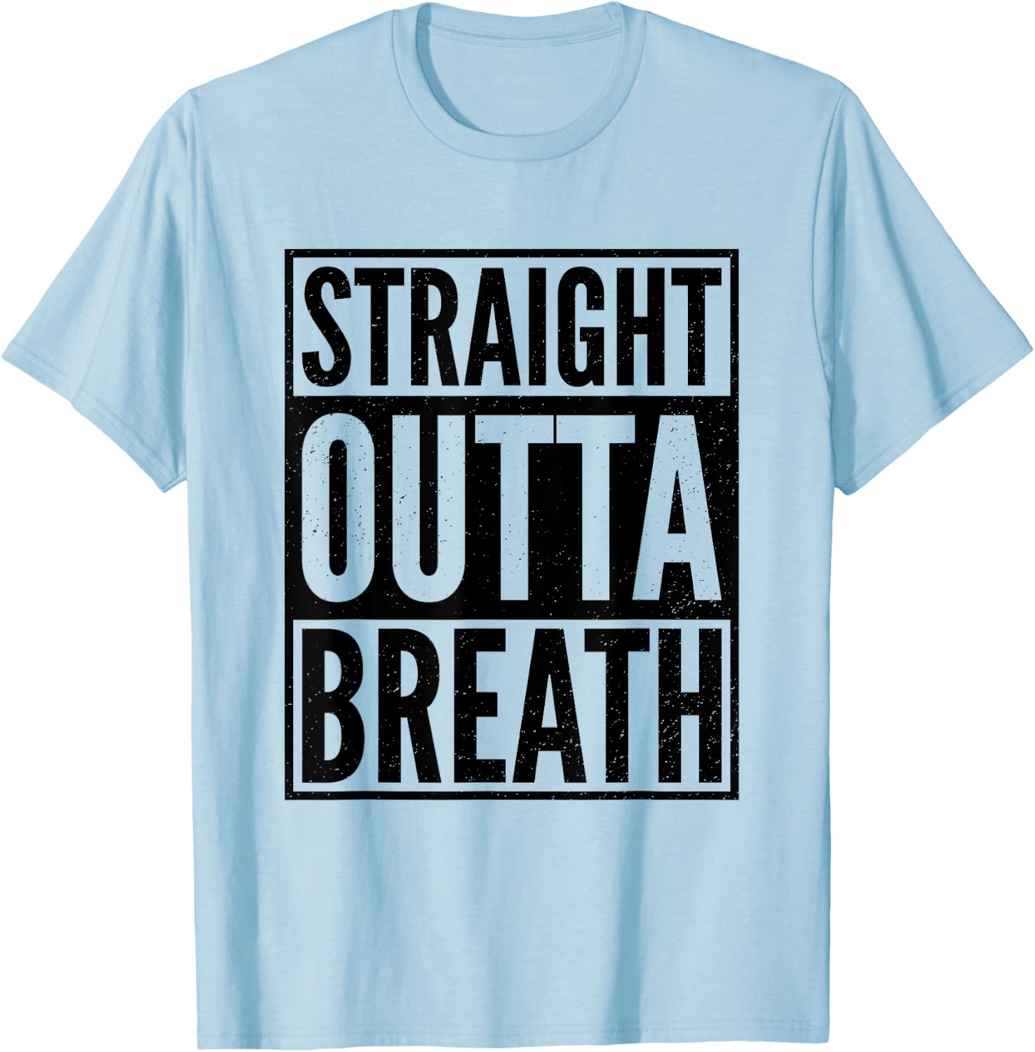 Straight Outta Breath Funny Motivation Gym Workout Exercise T-Shirt - T-Shirt | Light Blue