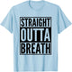 Straight Outta Breath Funny Motivation Gym Workout Exercise T-Shirt - T-Shirt | Light Blue