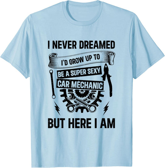Auto Mechanic - I'd Grow Up To Be A Super Sexy Car Mechanic T-Shirt - T-Shirt | Light Blue