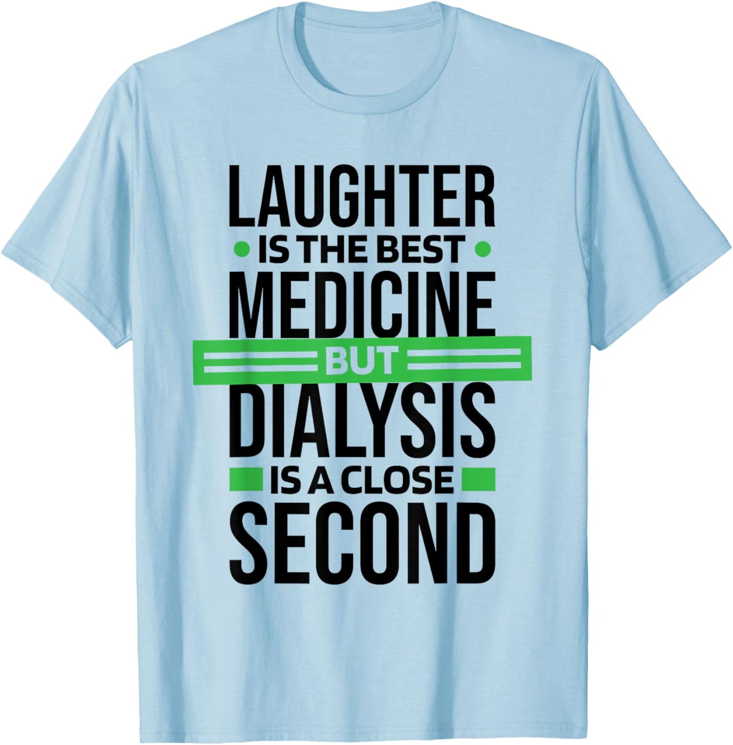 Dialysis Is A Close Second To Laughter, Dialysis Technician T-Shirt - T-Shirt | Light Blue