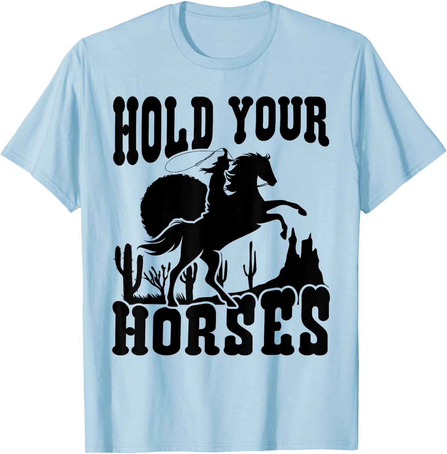 Hold Your Horses Western Country Southern Cowgirl Funny T-Shirt - T-Shirt | Light Blue