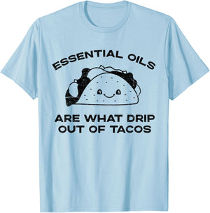 Essential Oils are What Drip Out Of Tacos - Funny Taco T-Shirt - T-Shirt | Light Blue