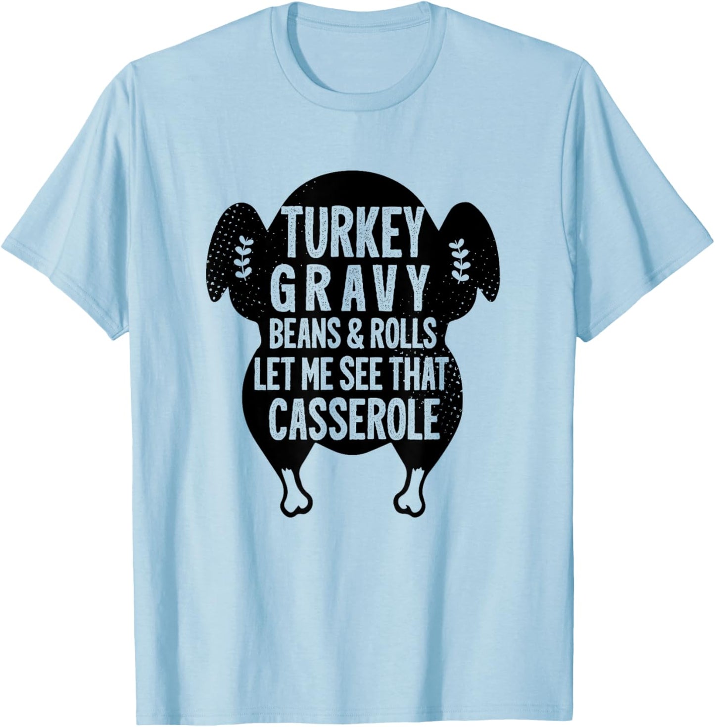 Funny Turkey Gravy Beans And Rolls Let Me See That Casserole T-Shirt - T-Shirt | Light Blue