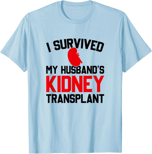 I Survived My Husband's Kidney Transplant, New Kidney T-Shirt - T-Shirt | Light Blue