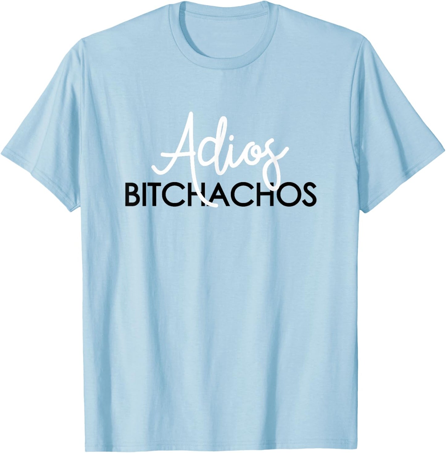 Adios Bitchachos Mexican Cinco De Mayo Men Women T-Shirt - T-Shirt | Light Blue