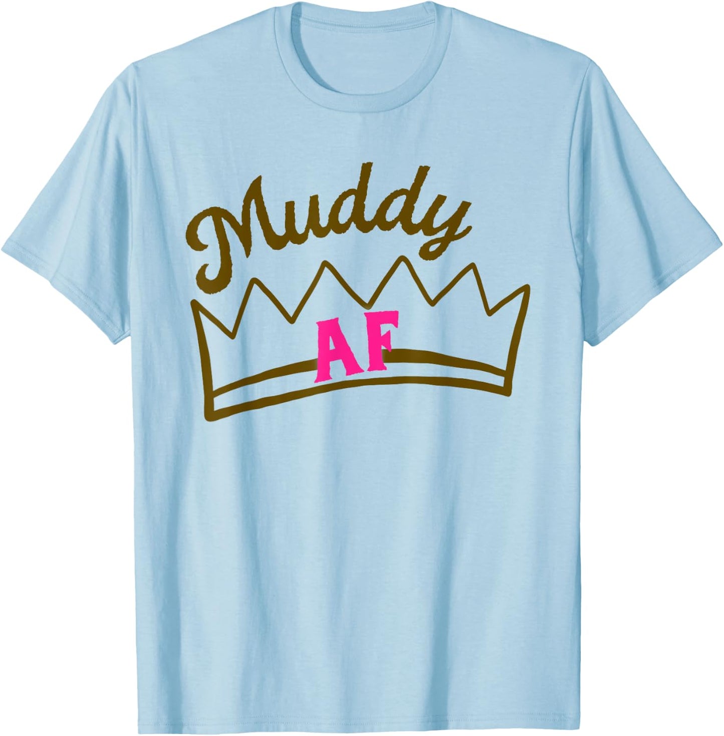 Mud Run Shirts Women Matching Princess Muddy AF Mud Race T-Shirt - T-Shirt | Light Blue