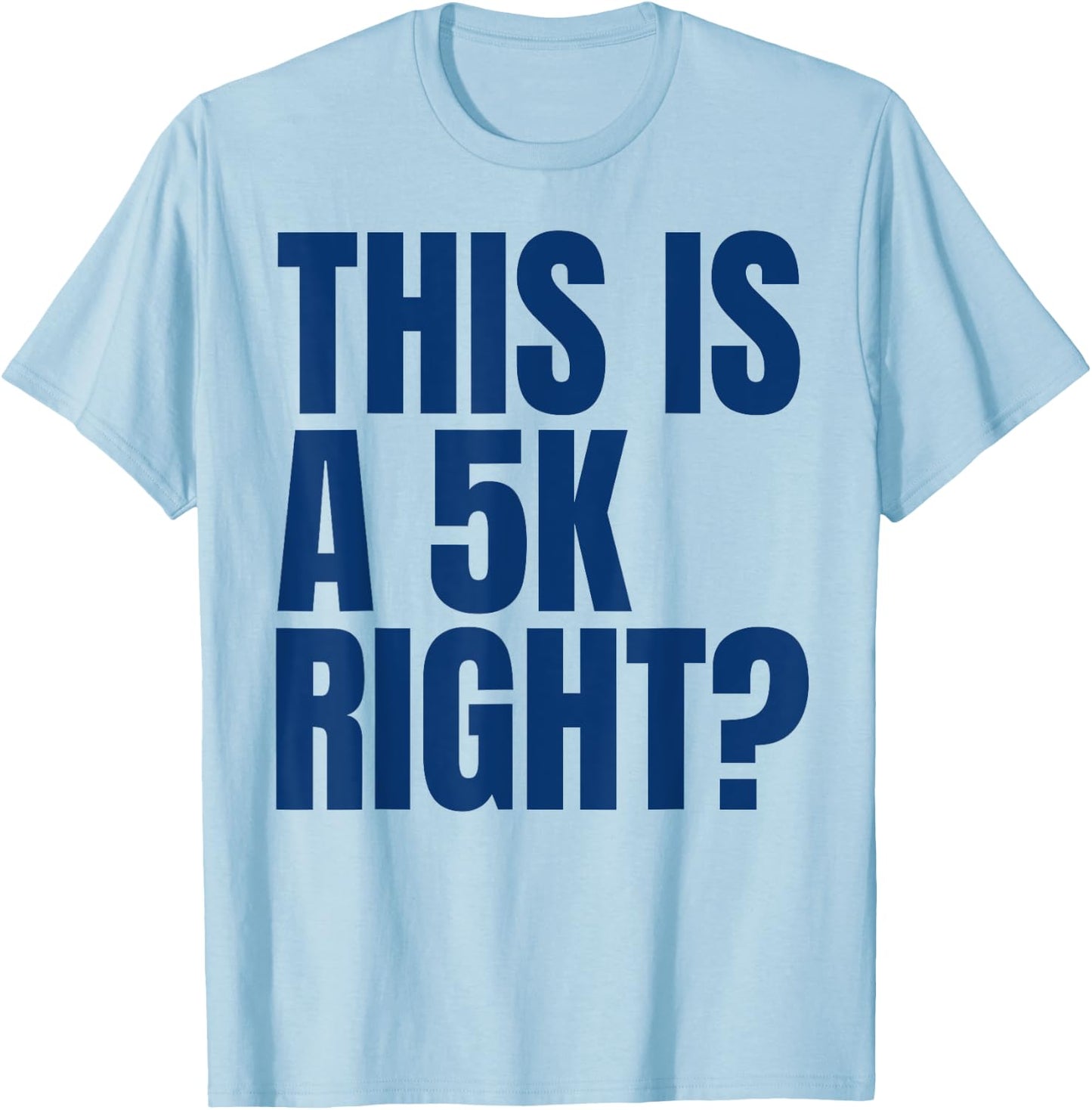 This Is A 5K Right Ultra Runner Funny Ultra Marathon Runners T-Shirt - T-Shirt | Light Blue