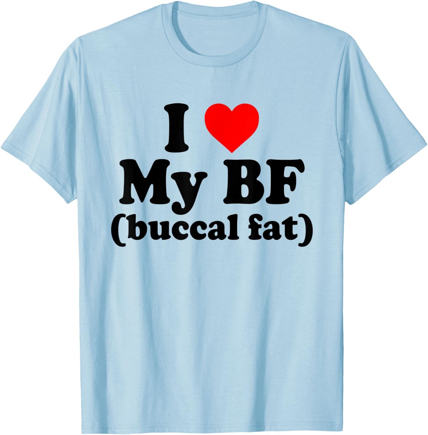 I Love My BF Buccal Fat Funny T-Shirt - T-Shirt | Light Blue