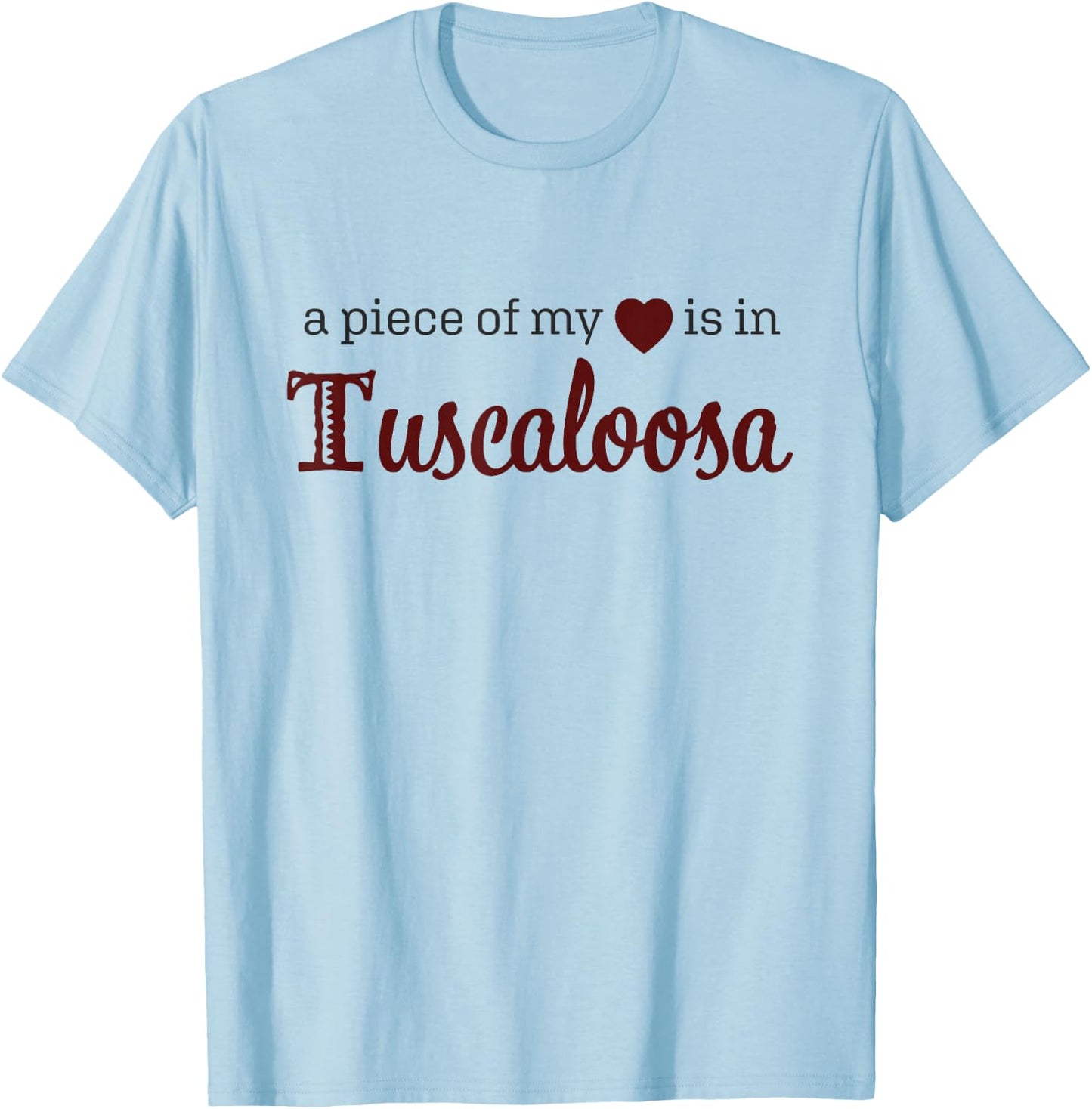 Tuscaloosa - A Piece of My Heart - Alabama AL T-Shirt - T-Shirt | Light Blue
