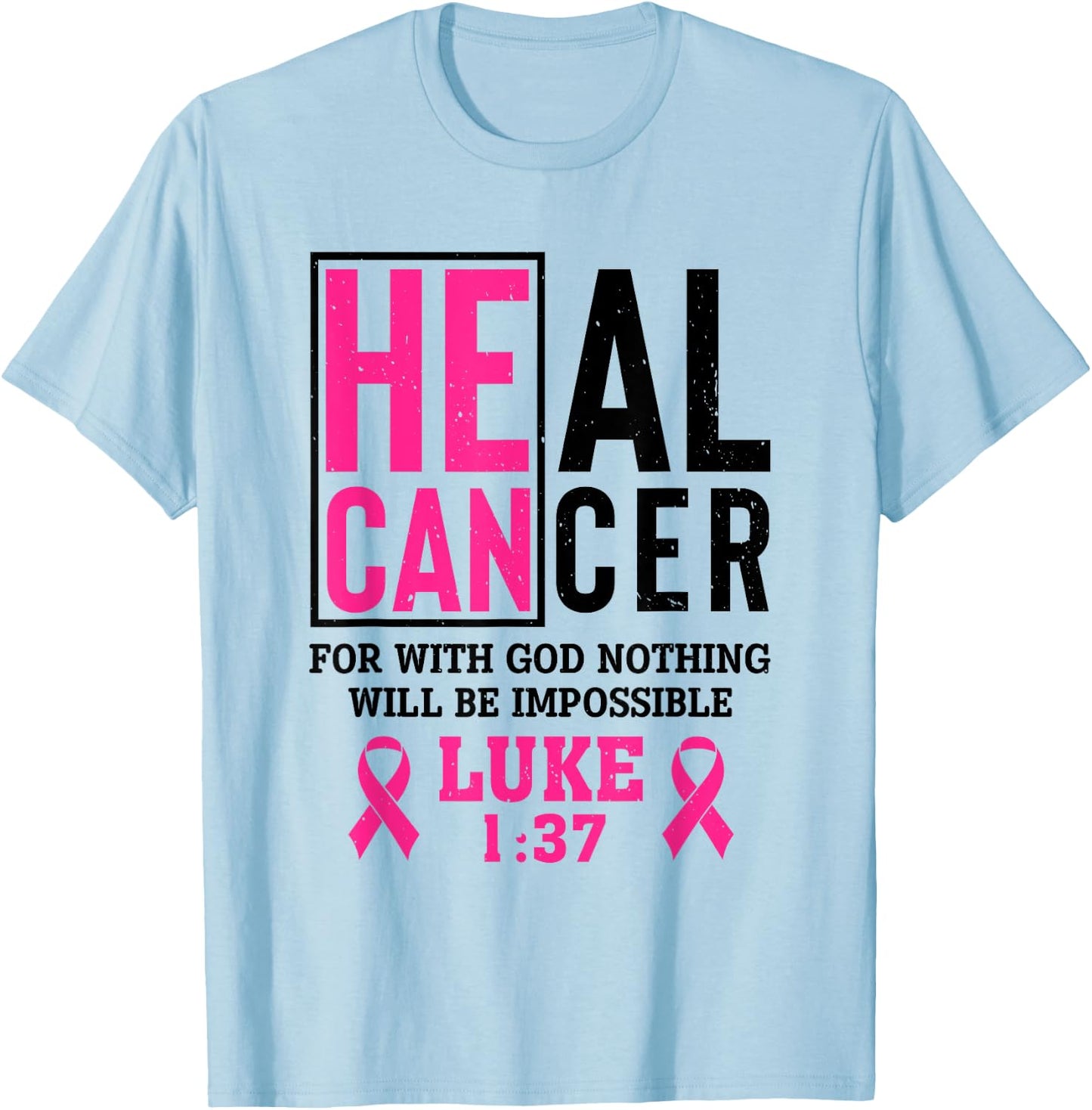 Heal Cancer For Nothing Is Impossible With God Luke 1 37 T-Shirt - T-Shirt | Light Blue