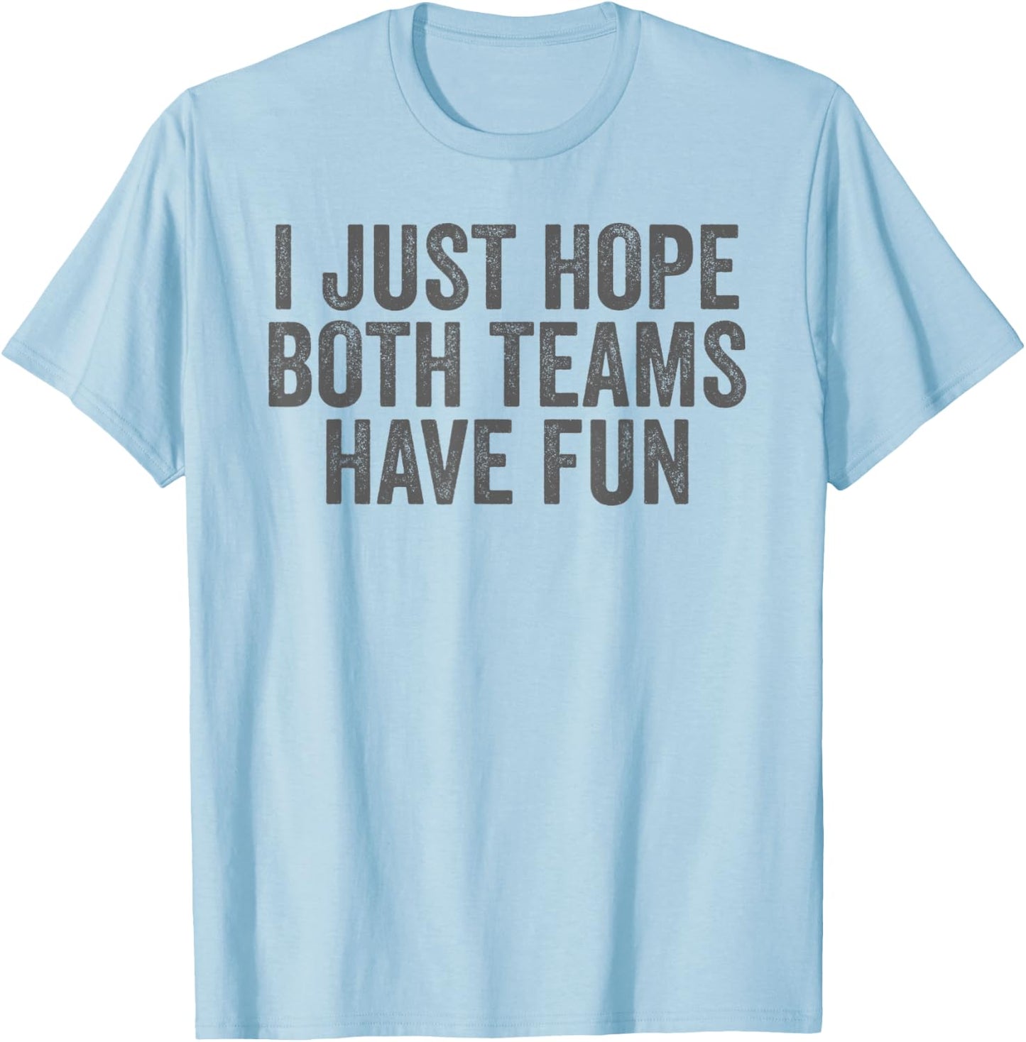 I Just Hope Both Teams Have Fun T-Shirt - T-Shirt | Light Blue