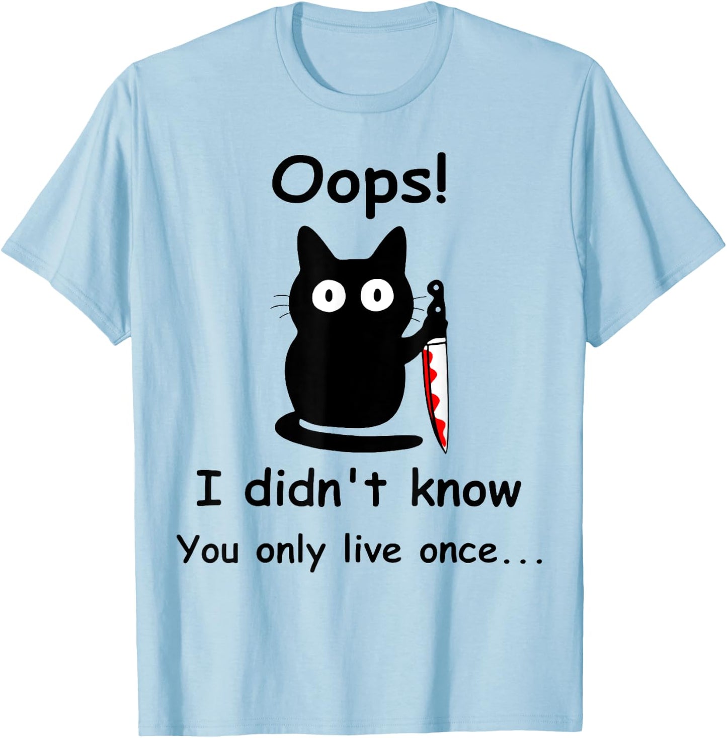 Oops I Didnt Know You Only Live Once Murderous Cat Knife Men Women T-Shirt - T-Shirt | Light Blue