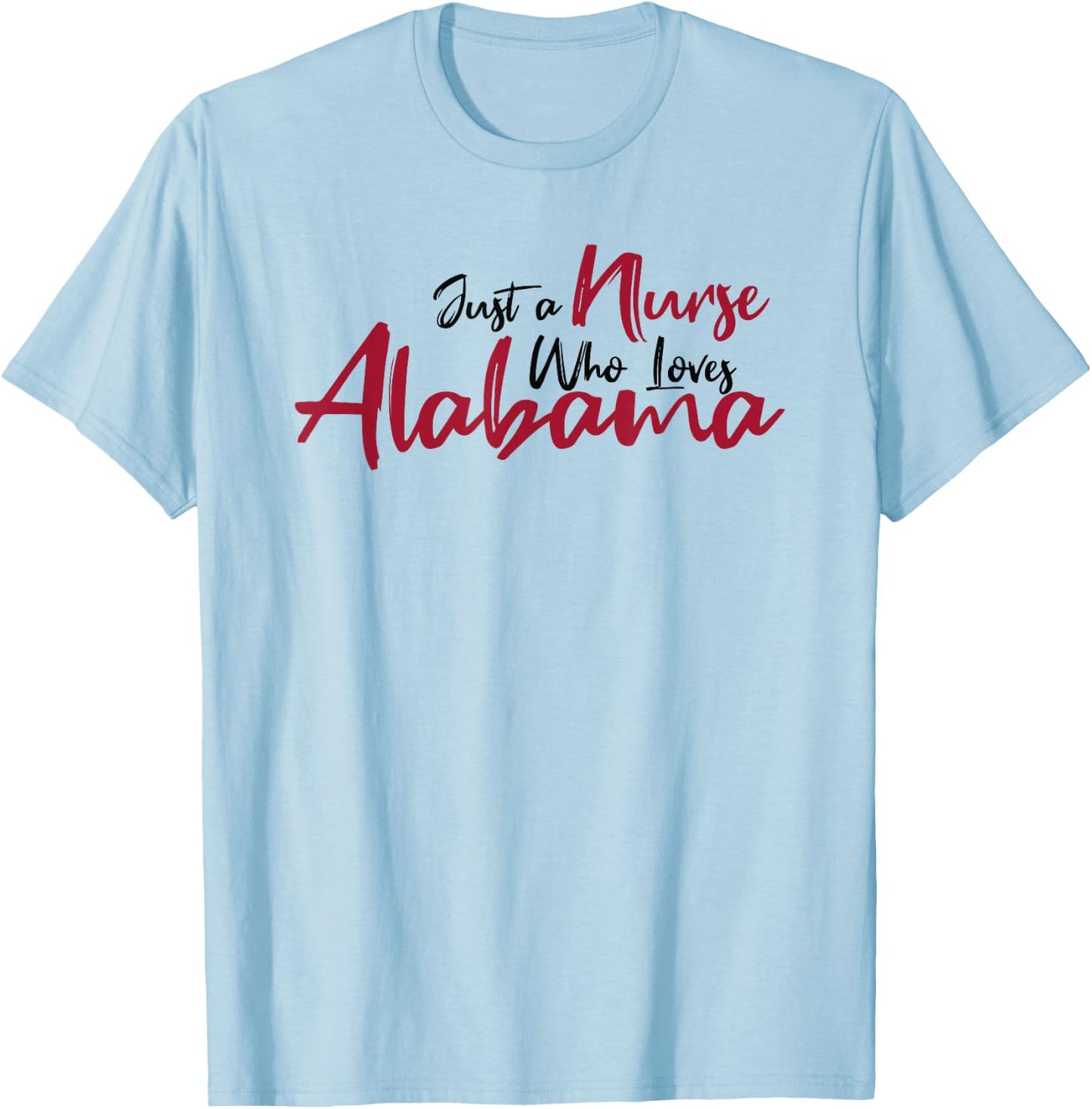 Funny Just a Nurse Who Loves Alabama. Alabama Fan Game Day T-Shirt - T-Shirt | Light Blue