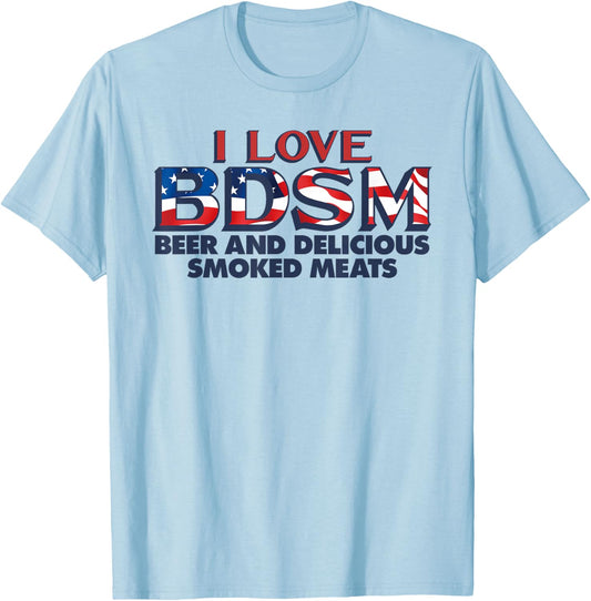 I Love BDSM Beers And Delicious Smoked Meats 4th Of July Women Men T-Shirt - T-Shirt | Light Blue